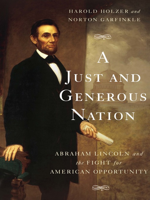 Title details for A Just and Generous Nation by Harold Holzer - Available